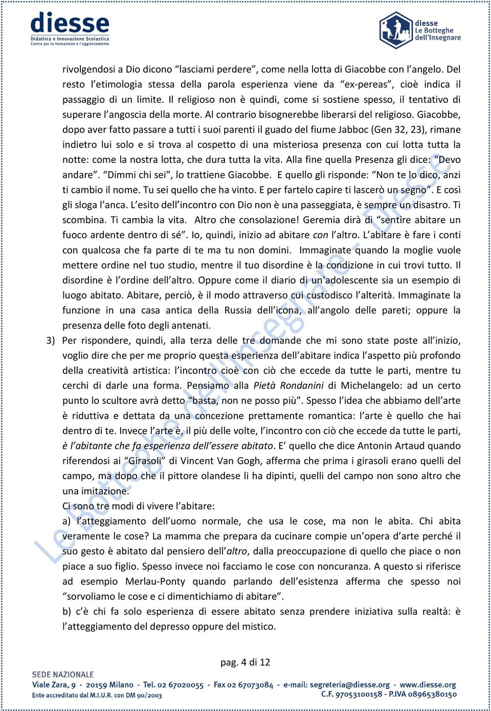 Giacobbe, dopo aver fatto passare a tutti i suoi parenti il guado del fiume Jabboc (Gen 32, 23), rimane indietro lui solo e si trova al cospetto di una misteriosa presenza con cui lotta tutta la