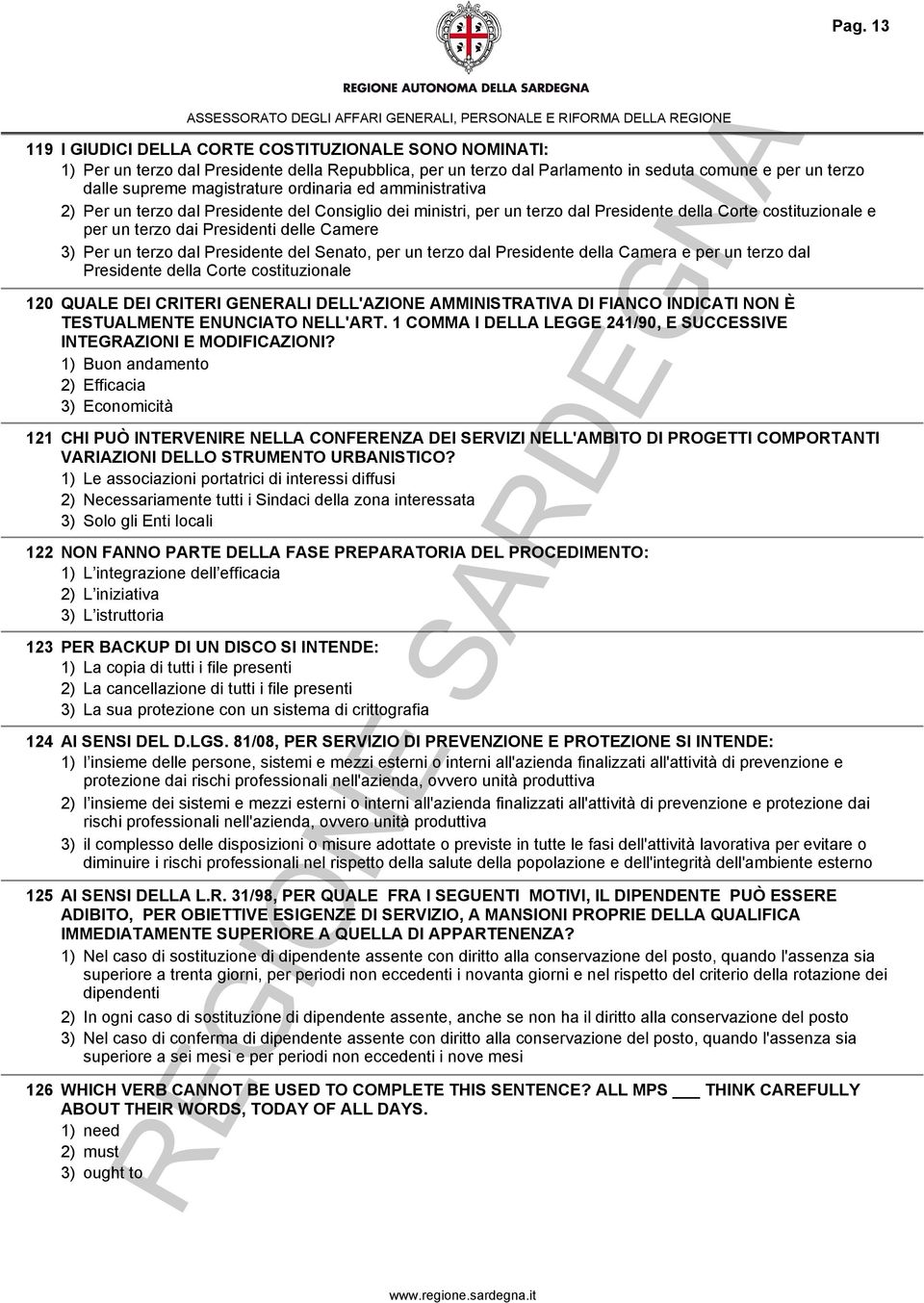 terzo dal Presidente del Senato, per un terzo dal Presidente della Camera e per un terzo dal Presidente della Corte costituzionale 120 QUALE DEI CRITERI GENERALI DELL'AZIONE AMMINISTRATIVA DI FIANCO