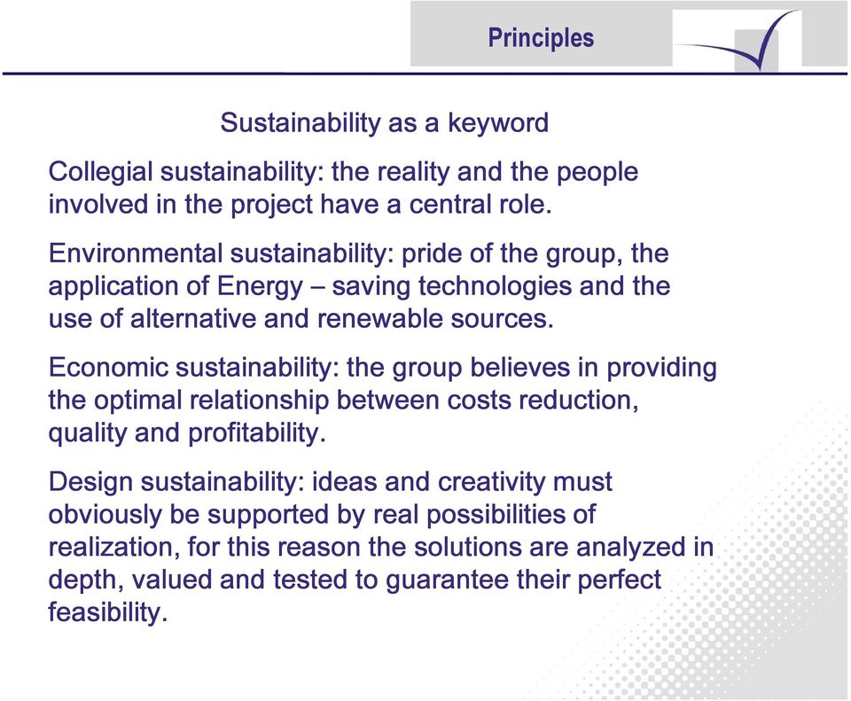 Economic sustainability: the group believes in providing the optimal relationship between costs reduction, quality and profitability.