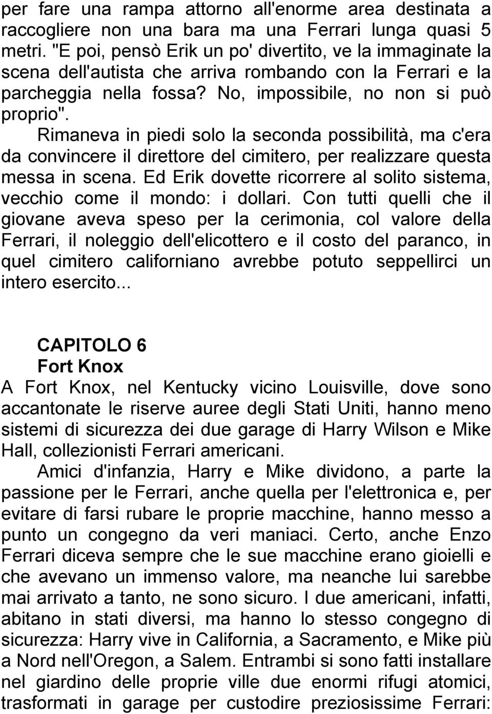 Rimaneva in piedi solo la seconda possibilità, ma c'era da convincere il direttore del cimitero, per realizzare questa messa in scena.