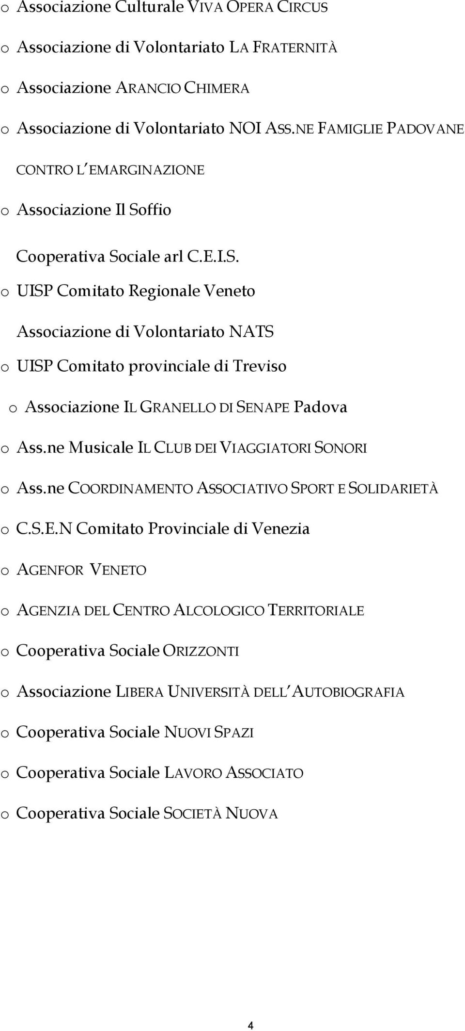 ffio Cooperativa Sociale arl C.E.I.S. o UISP Comitato Regionale Veneto Associazione di Volontariato NATS o UISP Comitato provinciale di Treviso o Associazione IL GRANELLO DI SENAPE Padova o Ass.