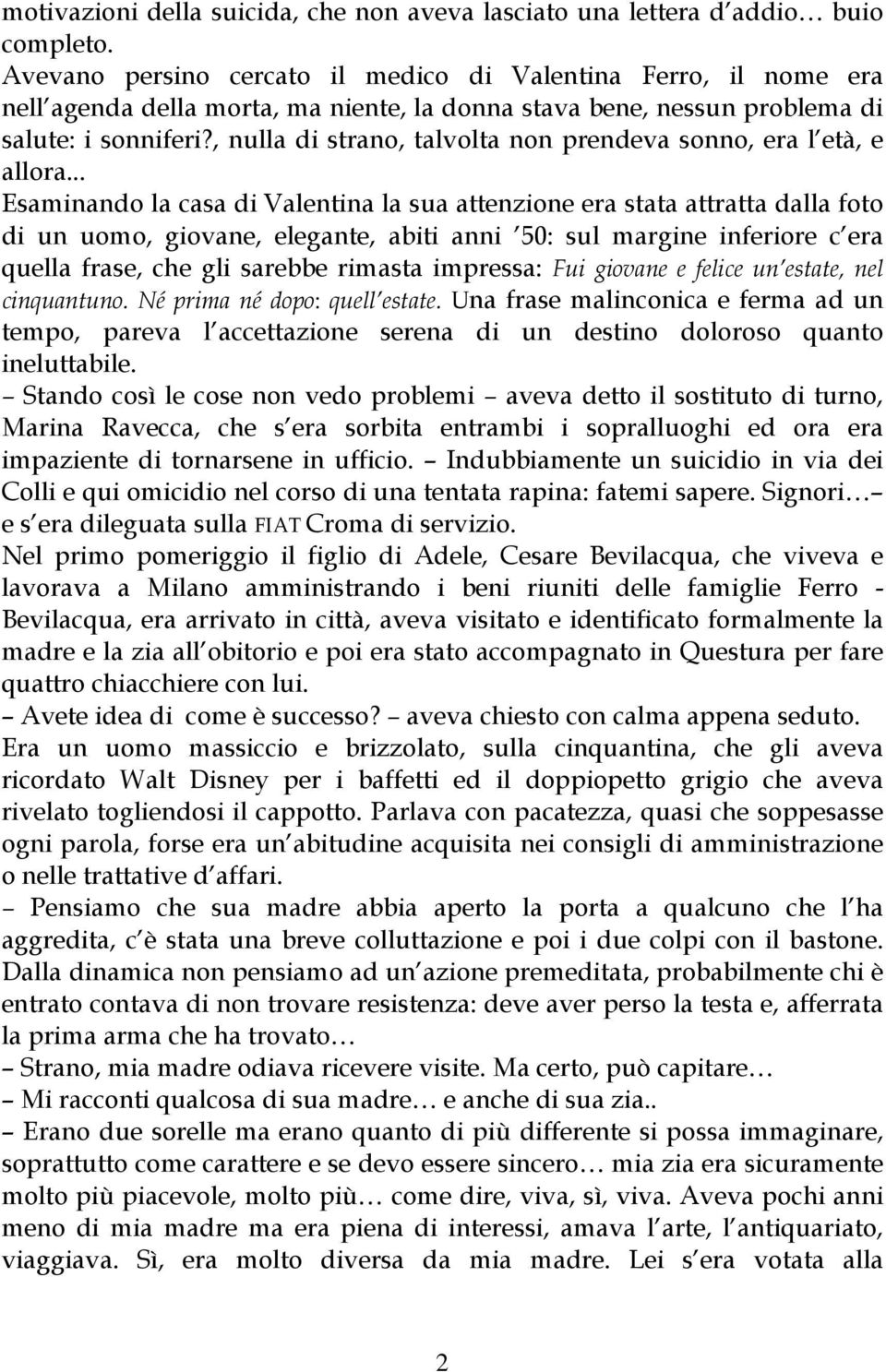 , nulla di strano, talvolta non prendeva sonno, era l età, e allora.