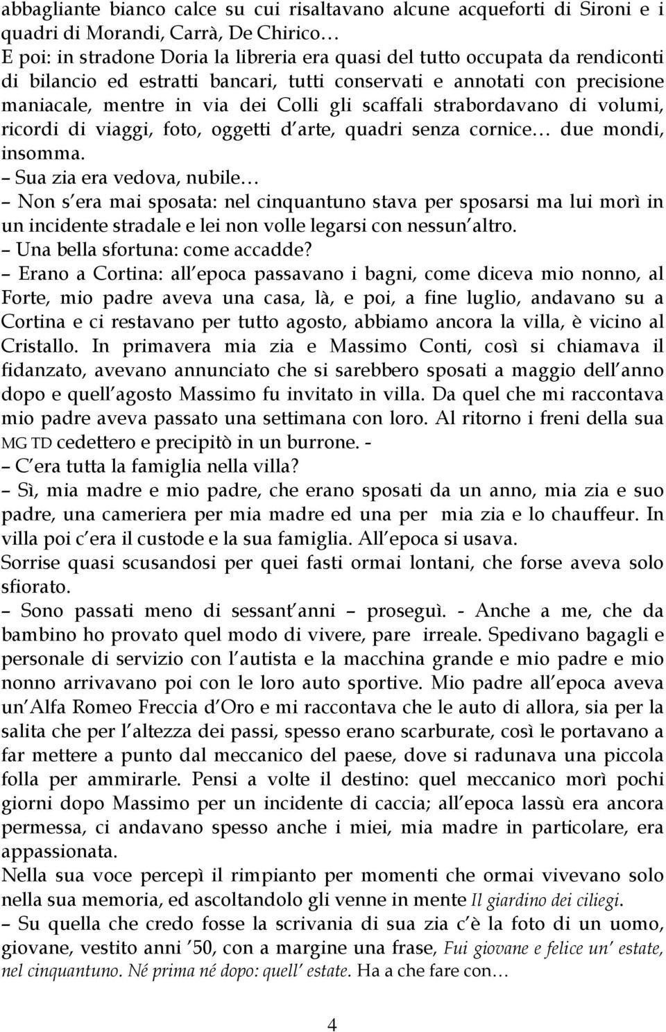 cornice due mondi, insomma. Sua zia era vedova, nubile Non s era mai sposata: nel cinquantuno stava per sposarsi ma lui morì in un incidente stradale e lei non volle legarsi con nessun altro.