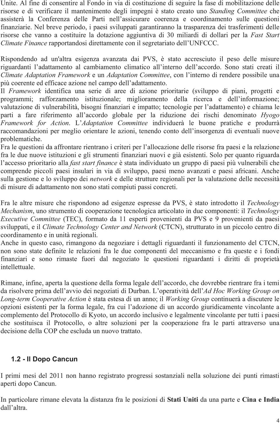 assisterà la Conferenza delle Parti nell assicurare coerenza e coordinamento sulle questioni finanziarie.