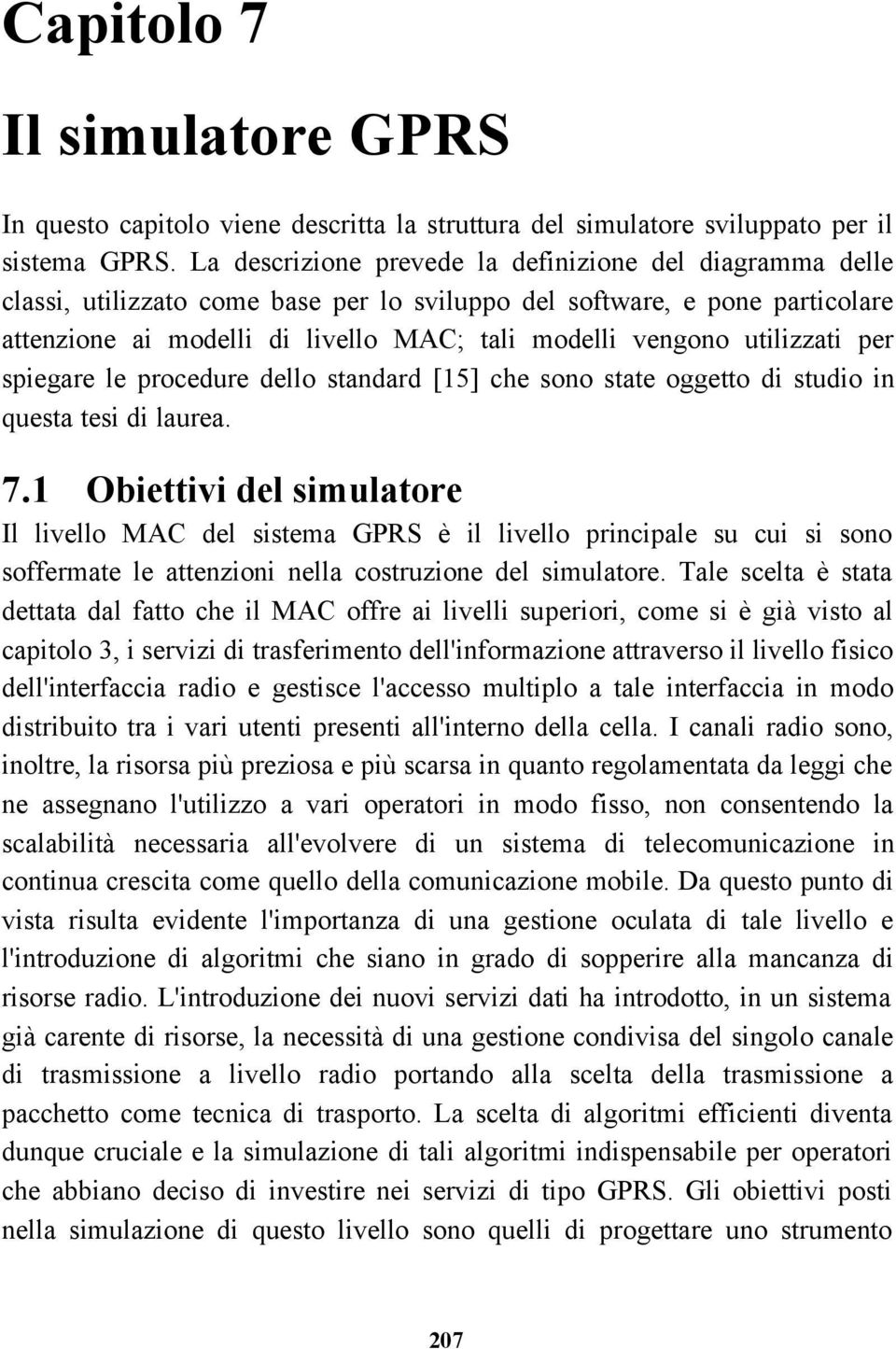 utilizzati per spiegare le procedure dello standard [15] che sono state oggetto di studio in questa tesi di laurea. 7.