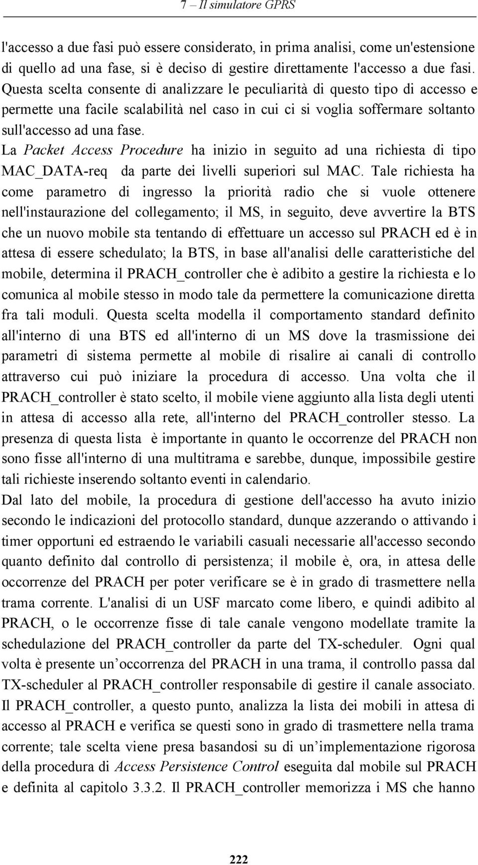 La Packet Access Procedure ha inizio in seguito ad una richiesta di tipo MAC_DATA-req da parte dei livelli superiori sul MAC.