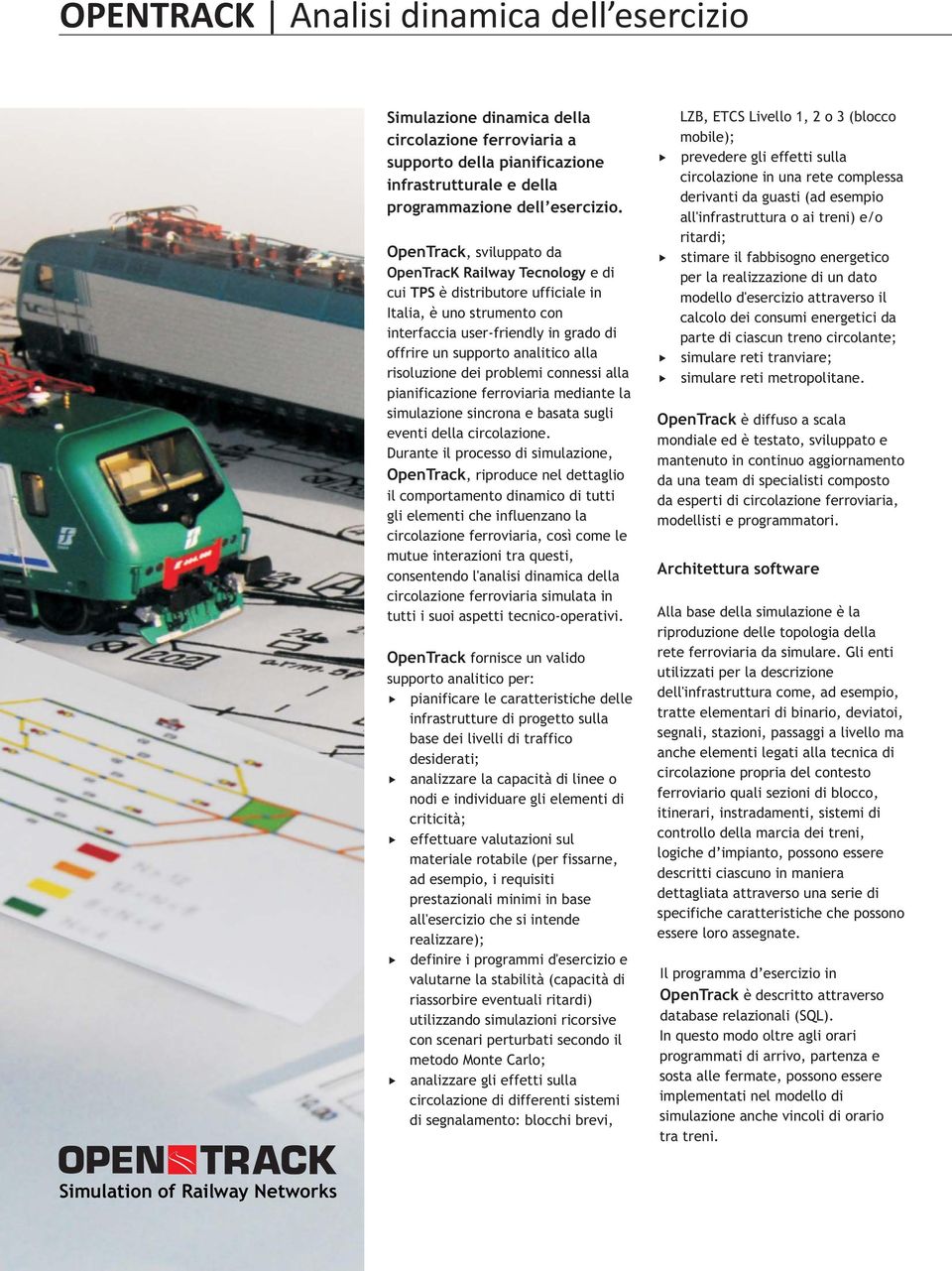 risoluzione dei problemi connessi alla pianificazione ferroviaria mediante la simulazione sincrona e basata sugli eventi della circolazione.