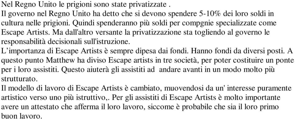 L importanza di Escape Artists è sempre dipesa dai fondi. Hanno fondi da diversi posti.