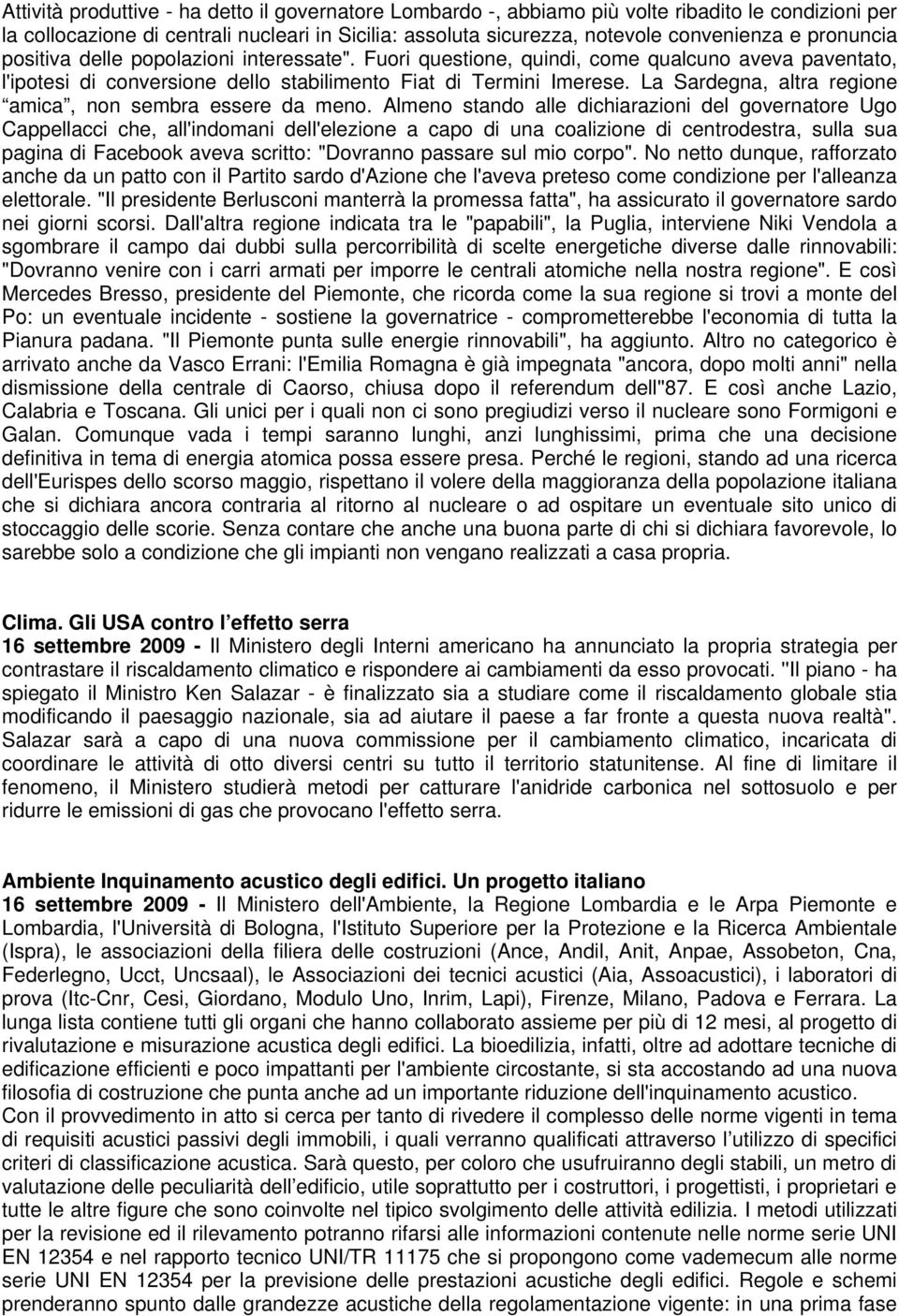 La Sardegna, altra regione amica, non sembra essere da meno.