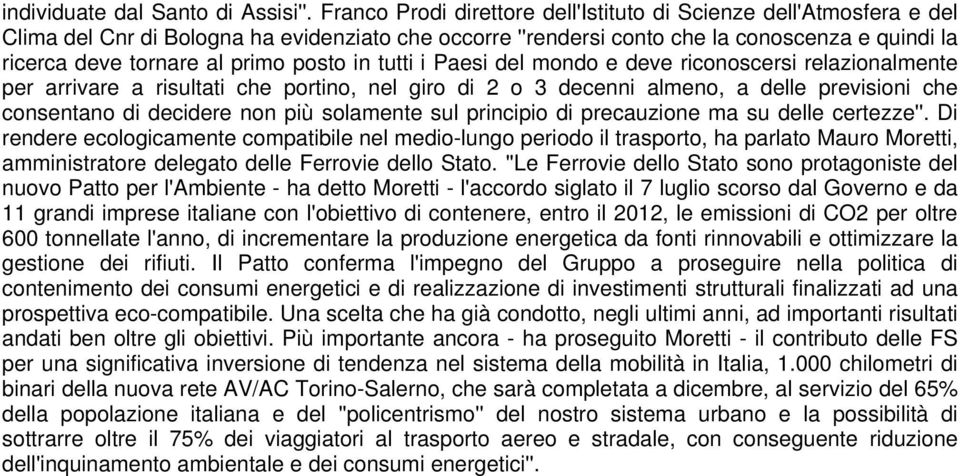 posto in tutti i Paesi del mondo e deve riconoscersi relazionalmente per arrivare a risultati che portino, nel giro di 2 o 3 decenni almeno, a delle previsioni che consentano di decidere non più