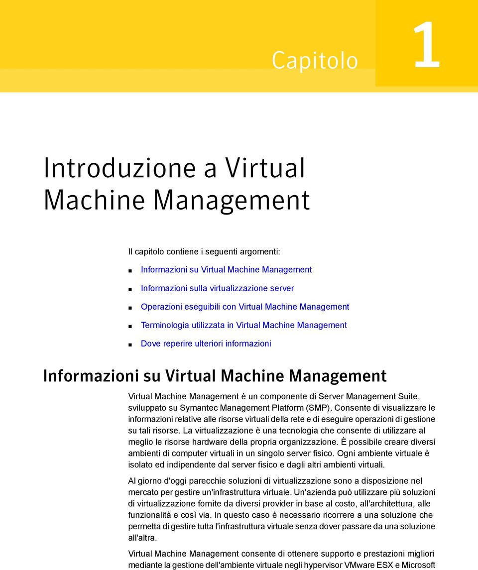 Management è un componente di Server Management Suite, sviluppato su Symantec Management Platform (SMP).