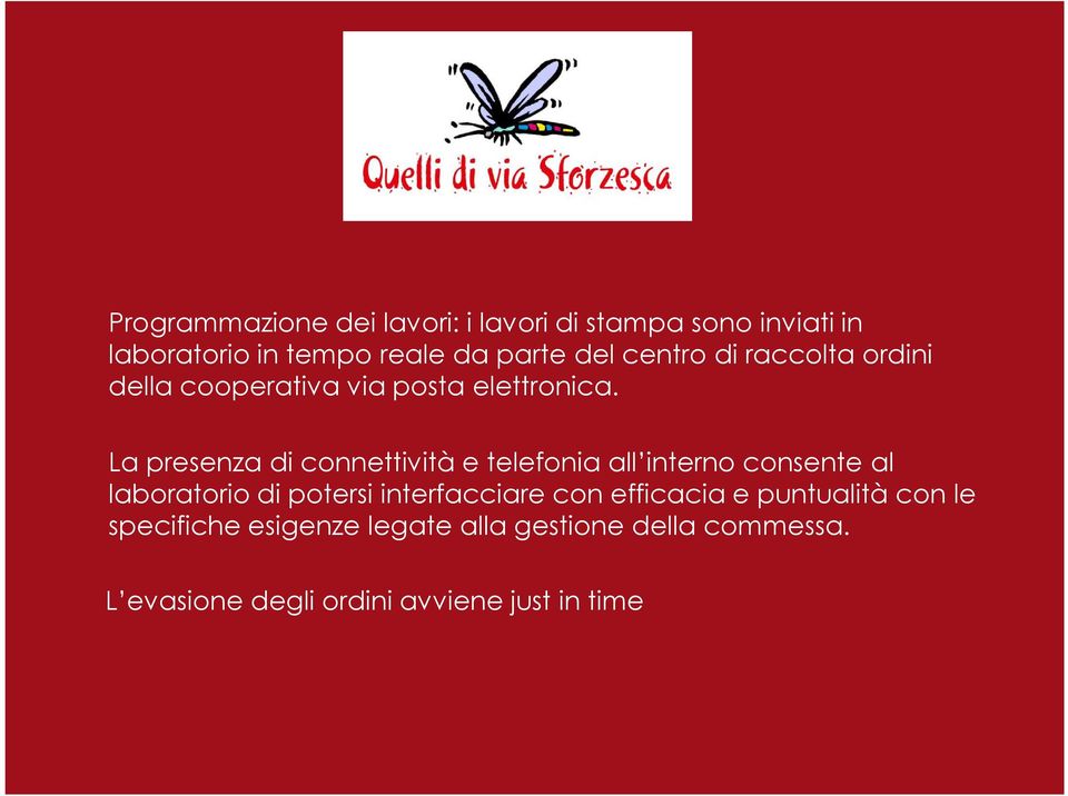 La presenza di connettività e telefonia all interno consente al laboratorio di potersi interfacciare