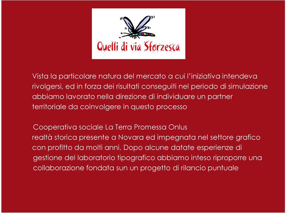 sociale La Terra Promessa Onlus realtà storica presente a Novara ed impegnata nel settore grafico con profitto da molti anni.