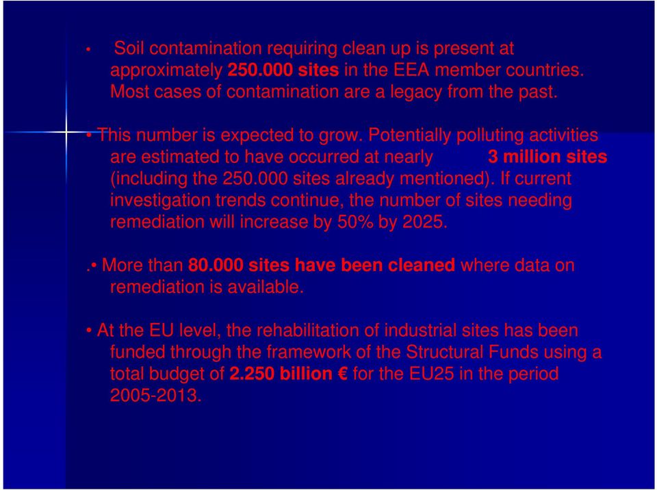 If current investigation trends continue, the number of sites needing remediation will increase by 50% by 2025.. More than 80.