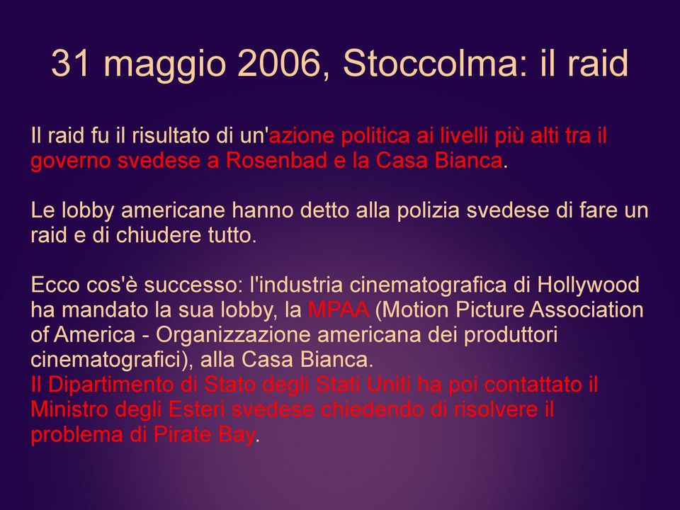 Ecco cos'è successo: l'industria cinematografica di Hollywood ha mandato la sua lobby, la MPAA (Motion Picture Association of America -