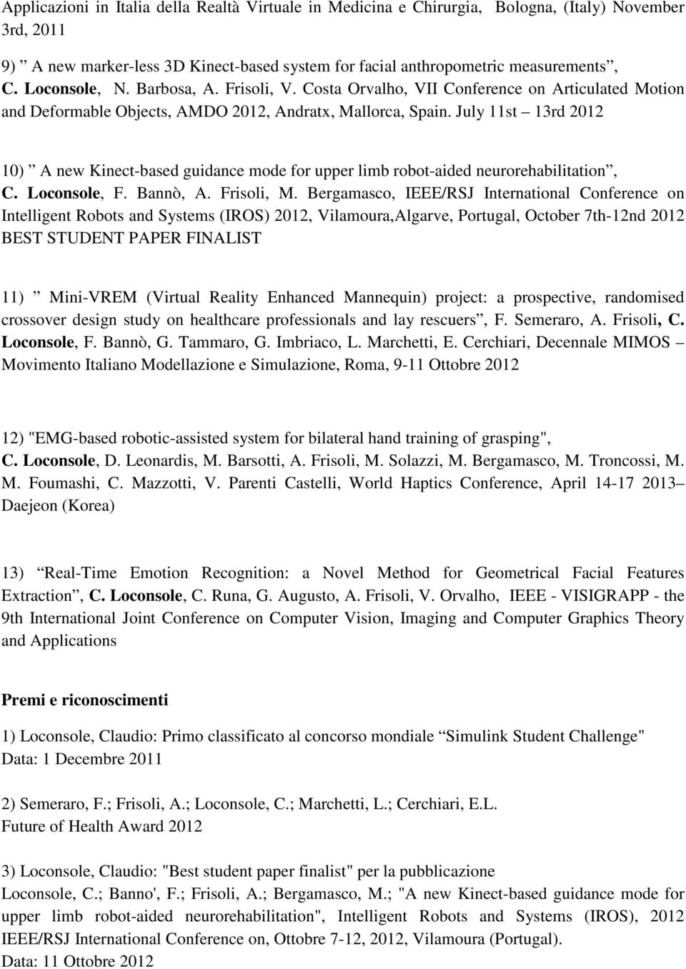 July 11st 13rd 2012 10) A new Kinect-based guidance mode for upper limb robot-aided neurorehabilitation, C. Loconsole, F. Bannò, A. Frisoli, M.