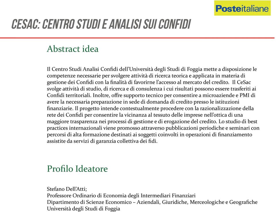 Il CeSac svolge attività di studio, di ricerca e di consulenza i cui risultati possono essere trasferiti ai Confidi territoriali.