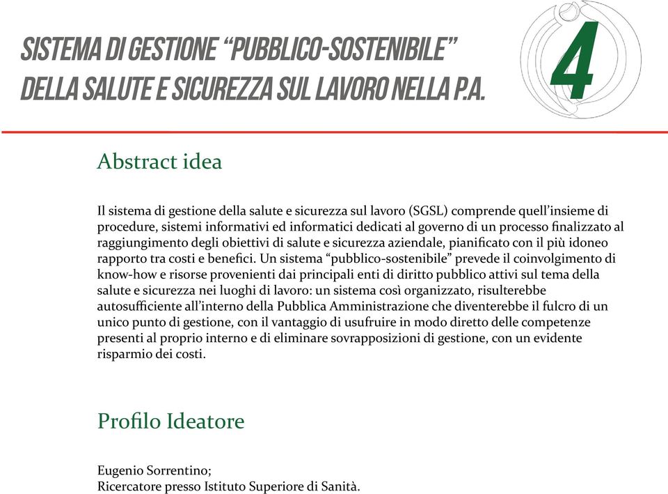 SALUTE E SICUREZZA SUL LAVORO NELLA P.A. 4 Il sistema di gestione della salute e sicurezza sul lavoro (SGSL) comprende quell insieme di procedure, sistemi informativi ed informatici dedicati al