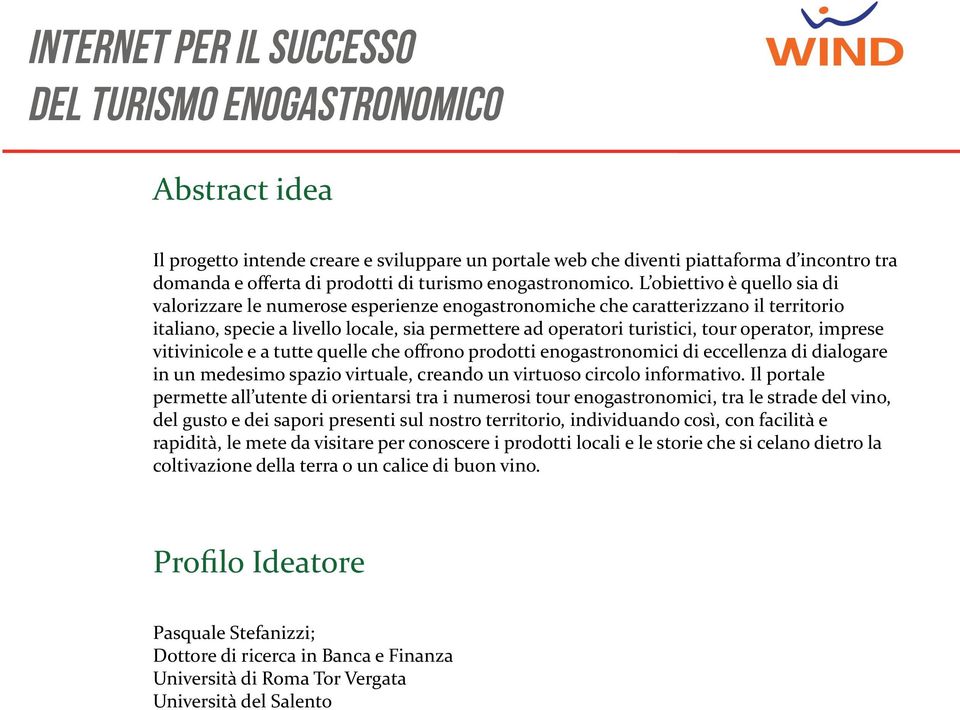 L obiettivo è quello sia di valorizzare le numerose esperienze enogastronomiche che caratterizzano il territorio italiano, specie a livello locale, sia permettere ad operatori turistici, tour