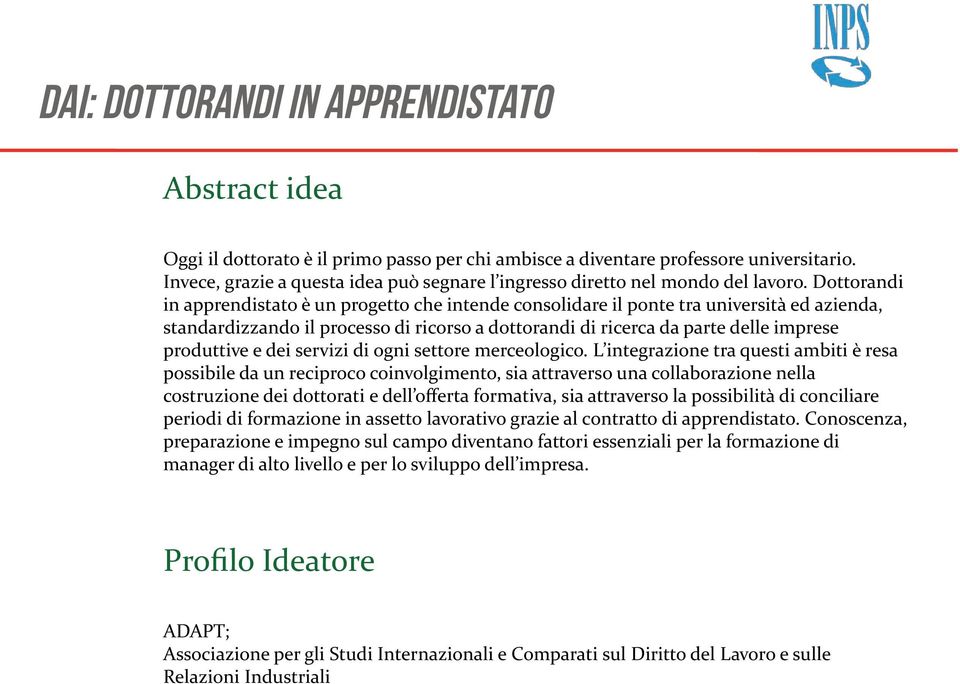 Dottorandi in apprendistato è un progetto che intende consolidare il ponte tra università ed azienda, standardizzando il processo di ricorso a dottorandi di ricerca da parte delle imprese produttive