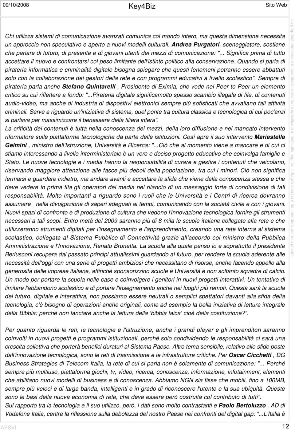 .. Significa prima di tutto accettare il nuovo e confrontarsi col peso limitante dell'istinto politico alla conservazione.