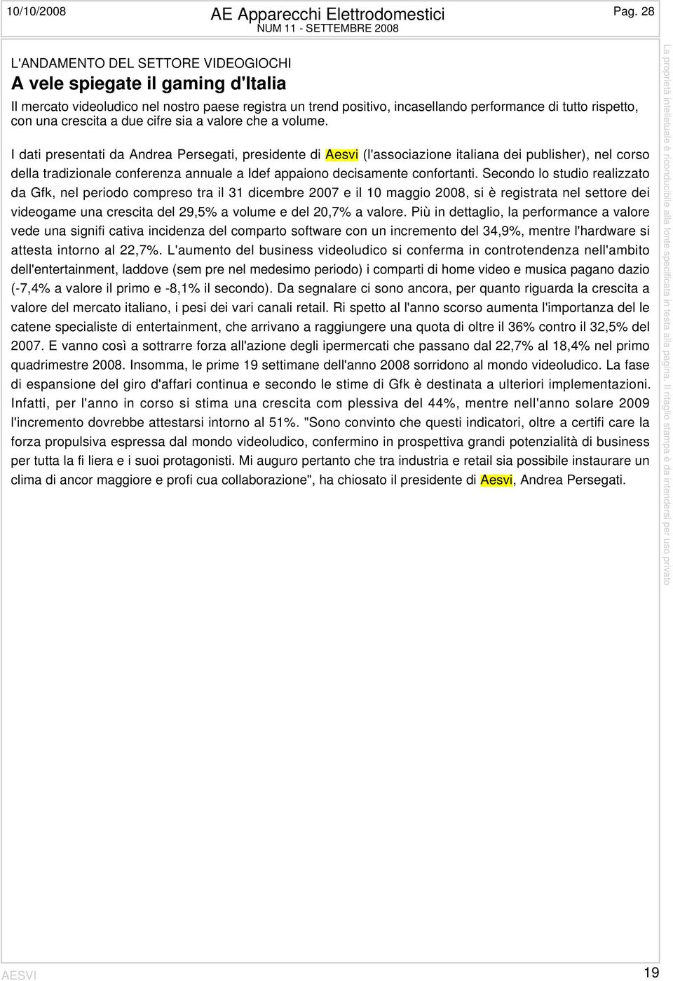 rispetto, con una crescita a due cifre sia a valore che a volume.