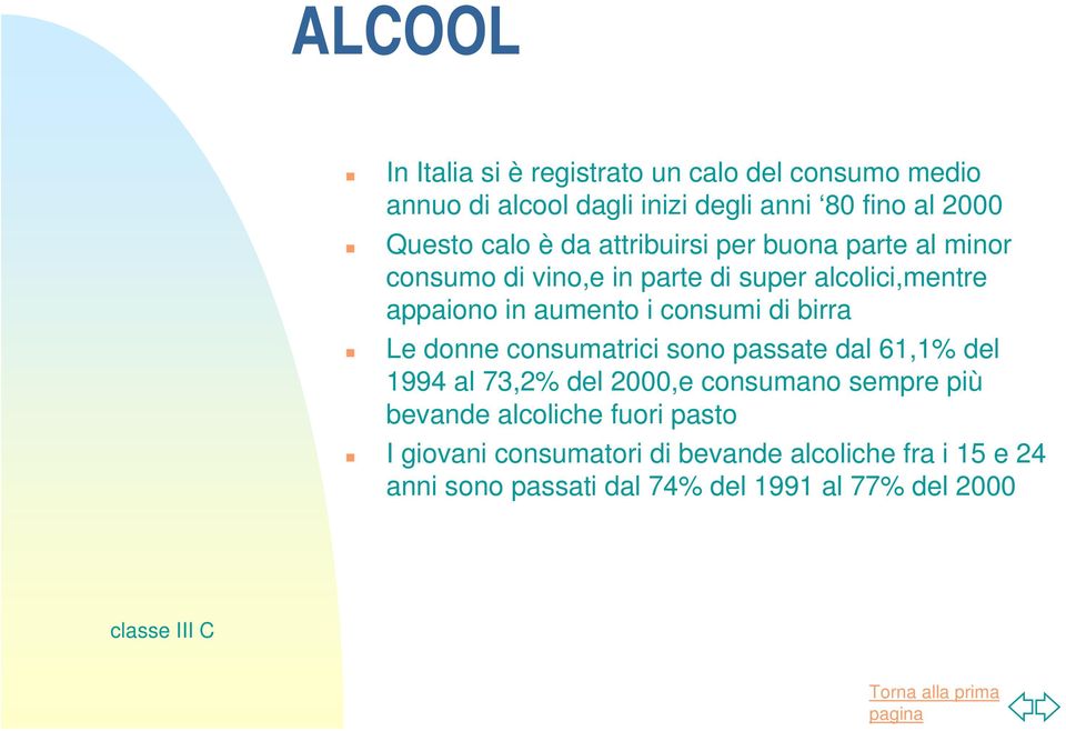 consumi di birra Le donne consumatrici sono passate dal 61,1% del 1994 al 73,2% del 2000,e consumano sempre più bevande