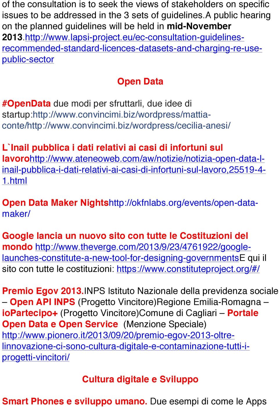 eu/ec-consultation-guidelinesrecommended-standard-licences-datasets-and-charging-re-usepublic-sector Open Data #OpenData due modi per sfruttarli, due idee di startup: http://www.convincimi.