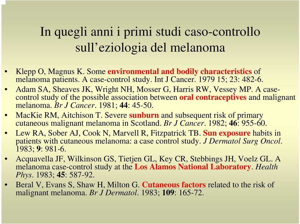 1981; 44: 45-50. MacKie RM, Aitchison T. Severe sunburn and subsequent risk of primary cutaneous malignant melanoma in Scotland. Br J Cancer. 1982; 46: 955-60.