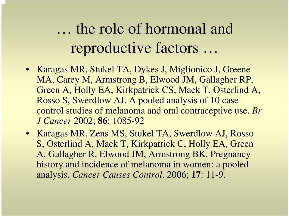 A pooled analysis of 10 casecontrol studies of melanoma and oral contraceptive use.