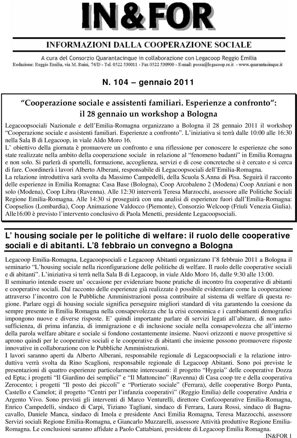 familiari. Esperienze a confronto. L iniziativa si terrà dalle 10:00 alle 16:30 nella Sala B di Legacoop, in viale Aldo Moro 16.