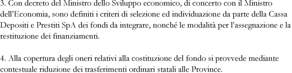 nonché le modalità per l assegnazione e la restituzione dei finanziamenti. 4.