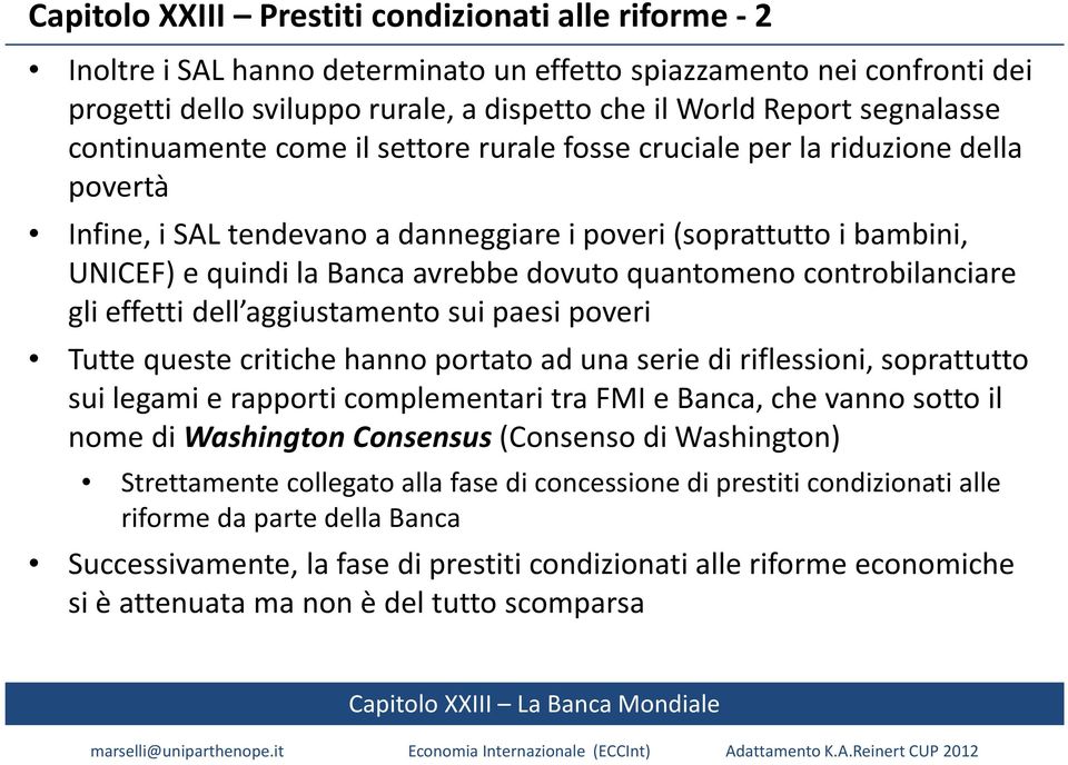 dovuto quantomeno controbilanciare gli effetti dell aggiustamento sui paesi poveri Tutte queste critiche hanno portato ad una serie di riflessioni, soprattutto sui legami e rapporti complementari tra