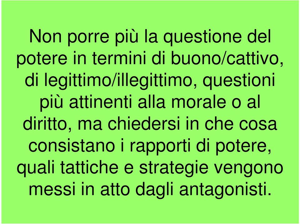 diritto, ma chiedersi in che cosa consistano i rapporti di potere,