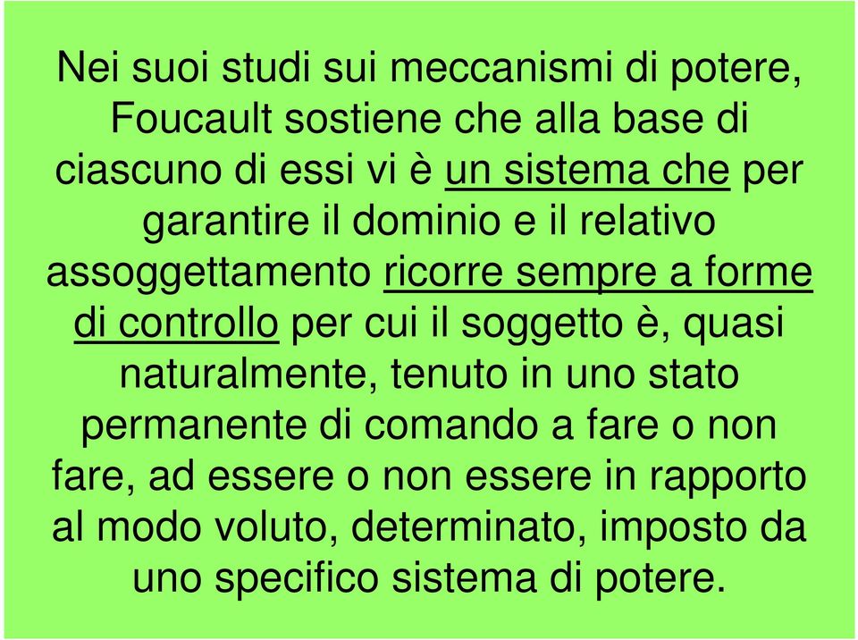 per cui il soggetto è, quasi naturalmente, tenuto in uno stato permanente di comando a fare o non fare,