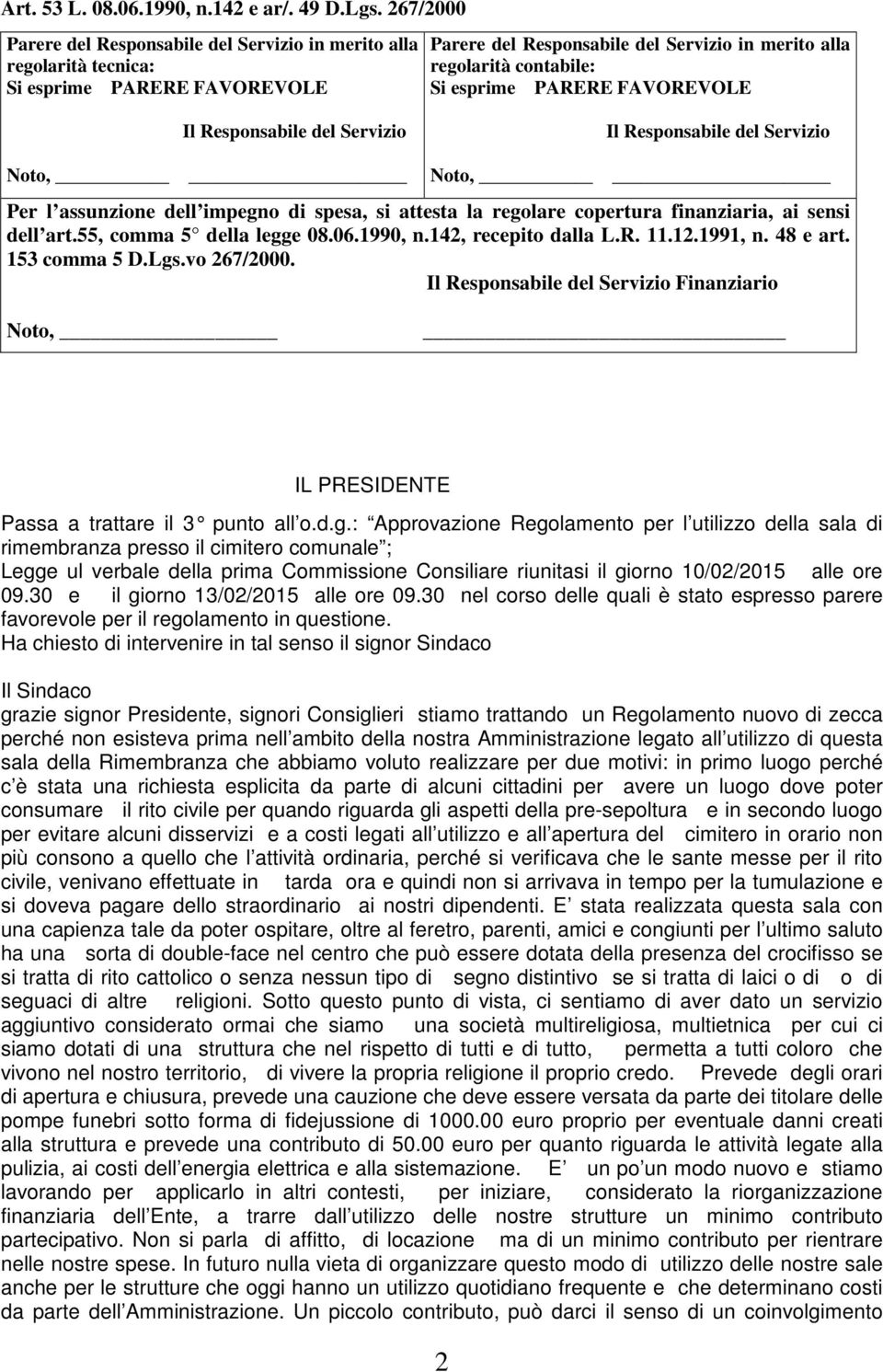 PARERE FAVOREVOLE Il Responsabile del Servizio Il Responsabile del Servizio Noto, Noto, Per l assunzione dell impegno di spesa, si attesta la regolare copertura finanziaria, ai sensi dell art.