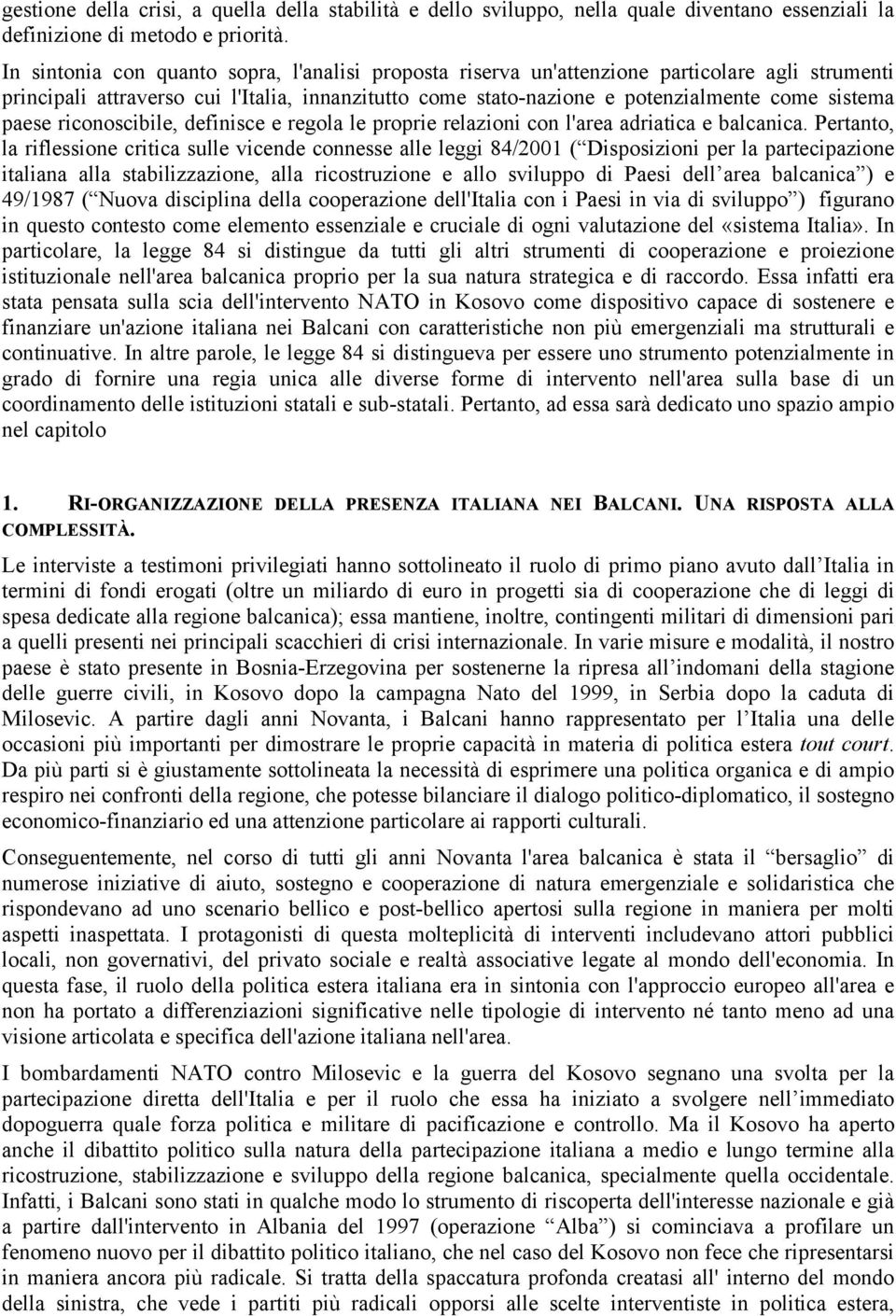 paese riconoscibile, definisce e regola le proprie relazioni con l'area adriatica e balcanica.