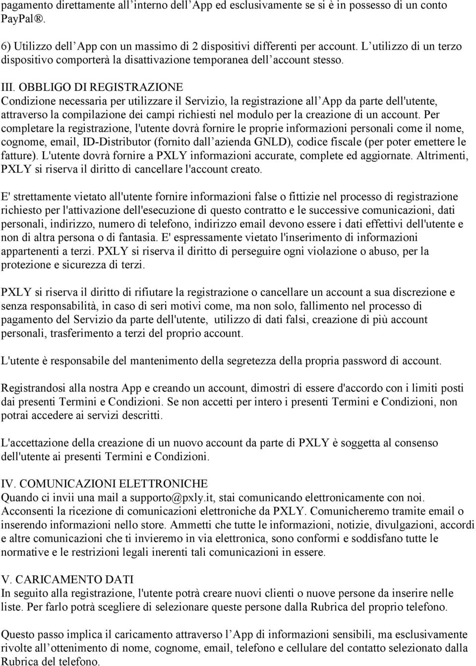 OBBLIGO DI REGISTRAZIONE Condizione necessaria per utilizzare il Servizio, la registrazione all App da parte dell'utente, attraverso la compilazione dei campi richiesti nel modulo per la creazione di