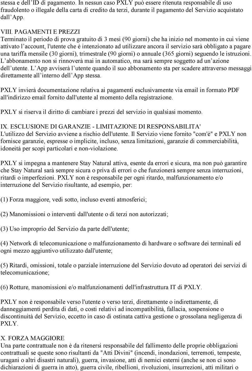 PAGAMENTI E PREZZI Terminato il periodo di prova gratuito di 3 mesi (90 giorni) che ha inizio nel momento in cui viene attivato l account, l'utente che è intenzionato ad utilizzare ancora il servizio