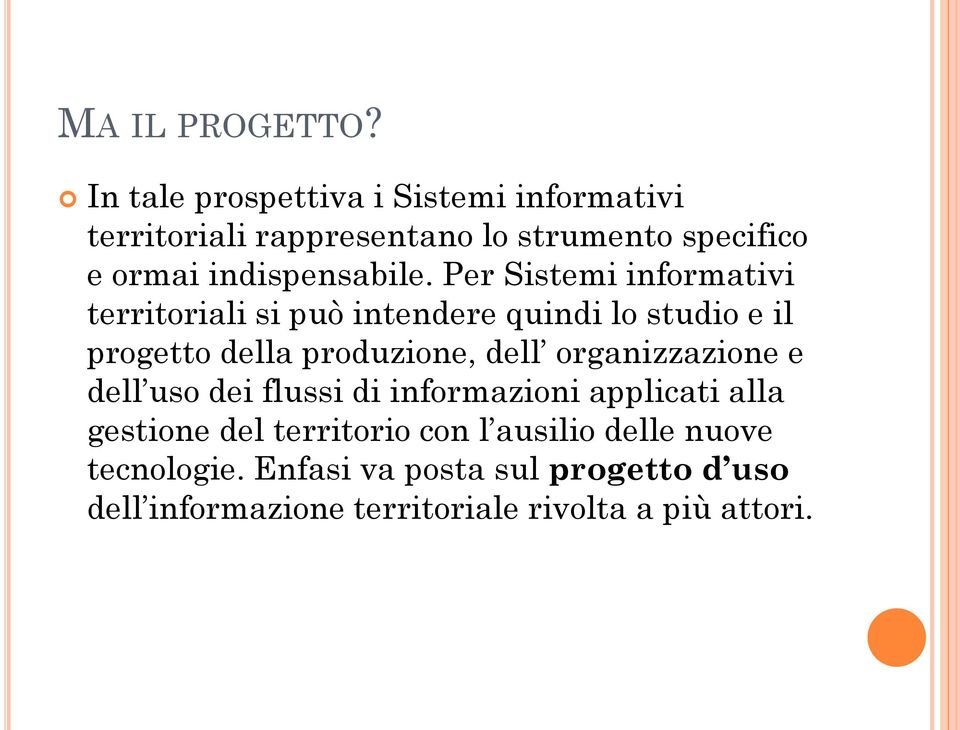 Per Sistemi informativi territoriali si può intendere quindi lo studio e il progetto della produzione, dell