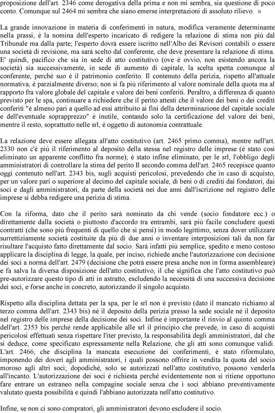 ma dalla parte; l'esperto dovrà essere iscritto nell'albo dei Revisori contabili o essere una società di revisione, ma sarà scelto dal conferente, che deve presentare la relazione di stima.