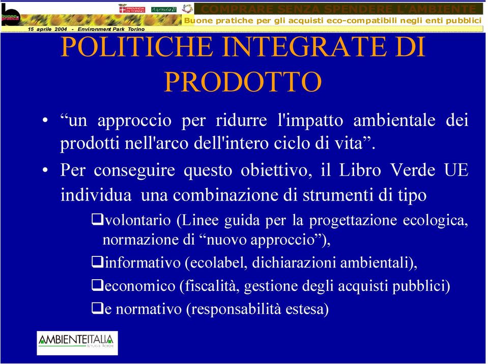 Per conseguire questo obiettivo, il Libro Verde UE individua una combinazione di strumenti di tipo volontario (Linee guida