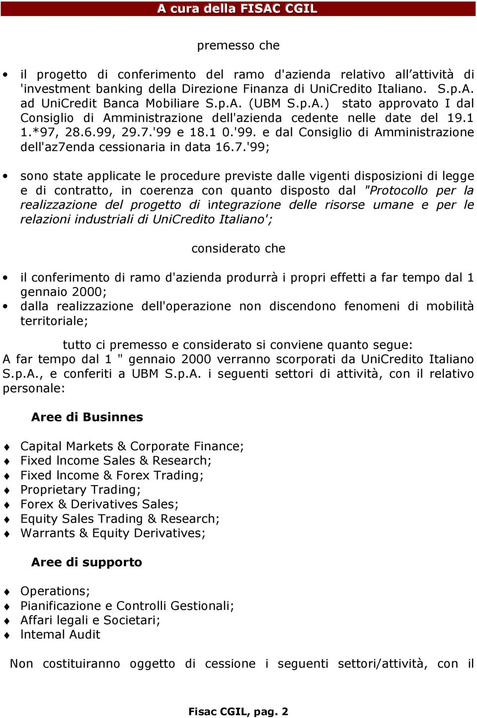 7.'99; sono state applicate le procedure previste dalle vigenti disposizioni di legge e di contratto, in coerenza con quanto disposto dal "Protocollo per la realizzazione del progetto di integrazione