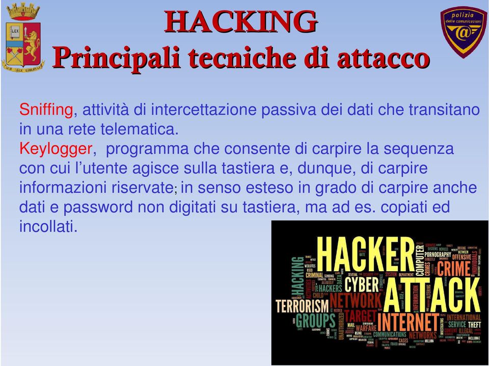 Keylogger, programma che consente di carpire la sequenza con cui l utente agisce sulla tastiera