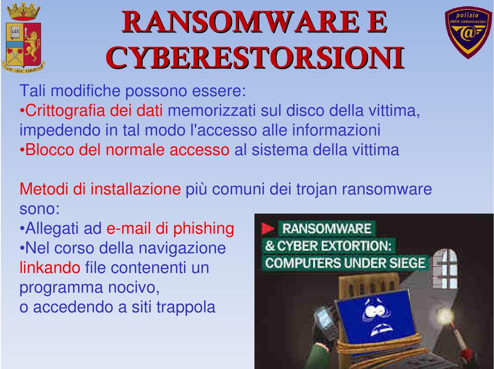 della vittima Metodi di installazione più comuni dei trojan ransomware sono: Allegati ad e-mail di