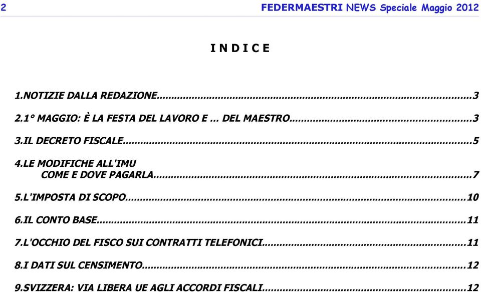 LE MODIFICHE ALL'IMU COME E DOVE PAGARLA...7 5.L'IMPOSTA DI SCOPO...10 6.IL CONTO BASE...11 7.