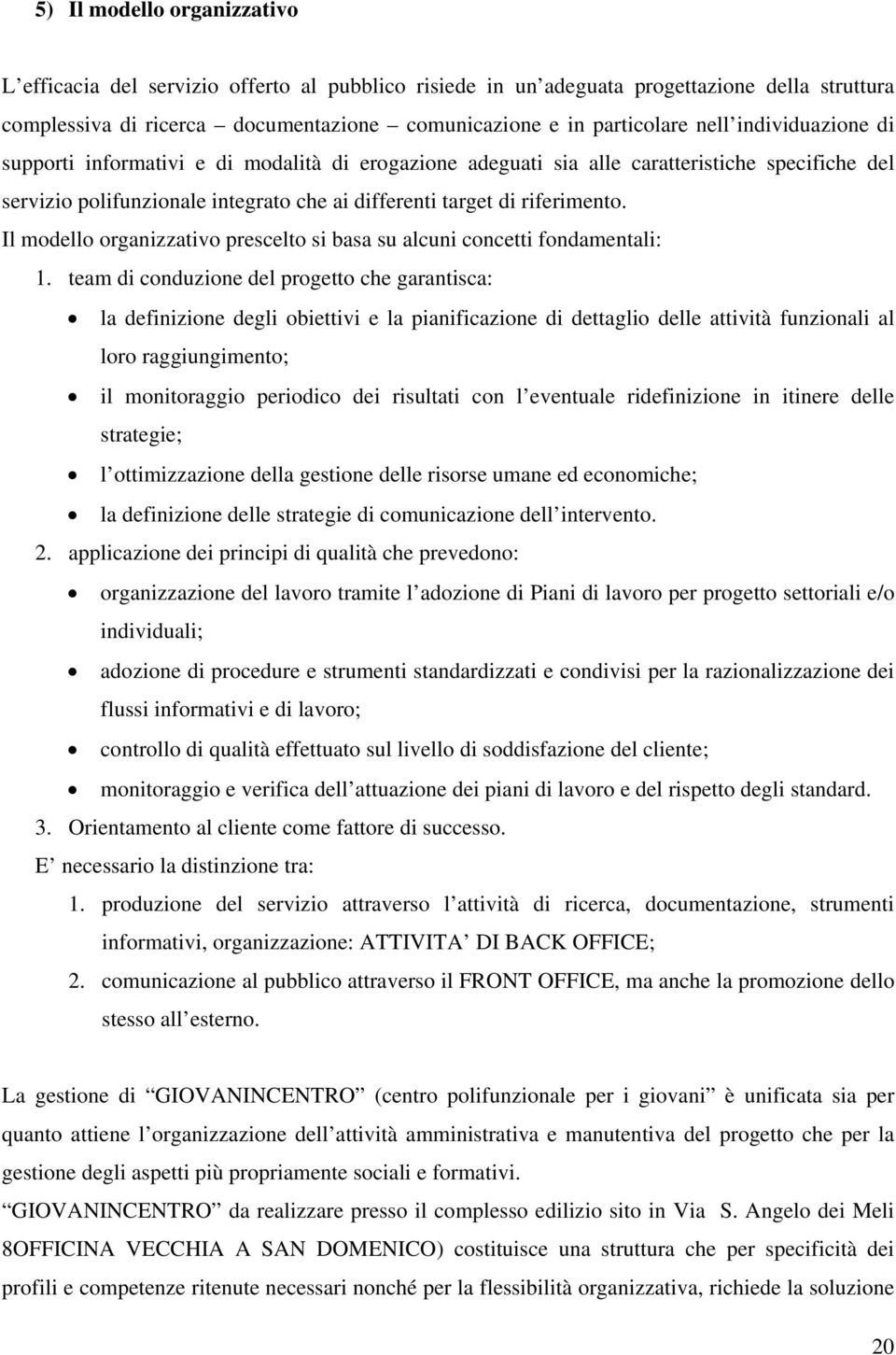 Il modello organizzativo prescelto si basa su alcuni concetti fondamentali: 1.