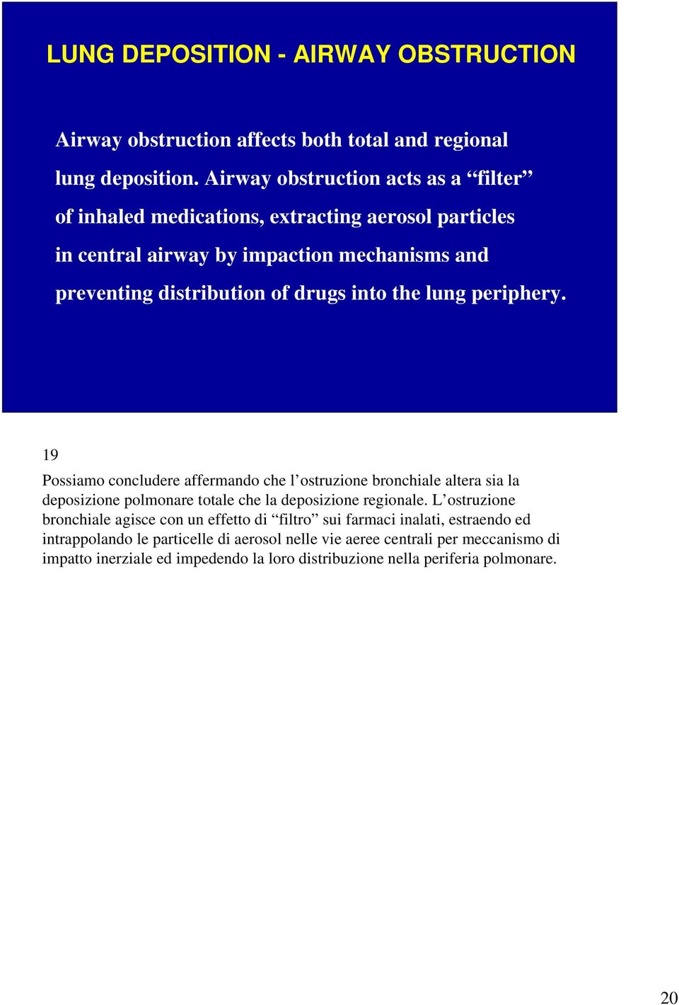 into the lung periphery. 19 Possiamo concludere affermando che l ostruzione bronchiale altera sia la deposizione polmonare totale che la deposizione regionale.