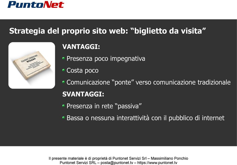 verso comunicazione tradizionale SVANTAGGI: Presenza in rete