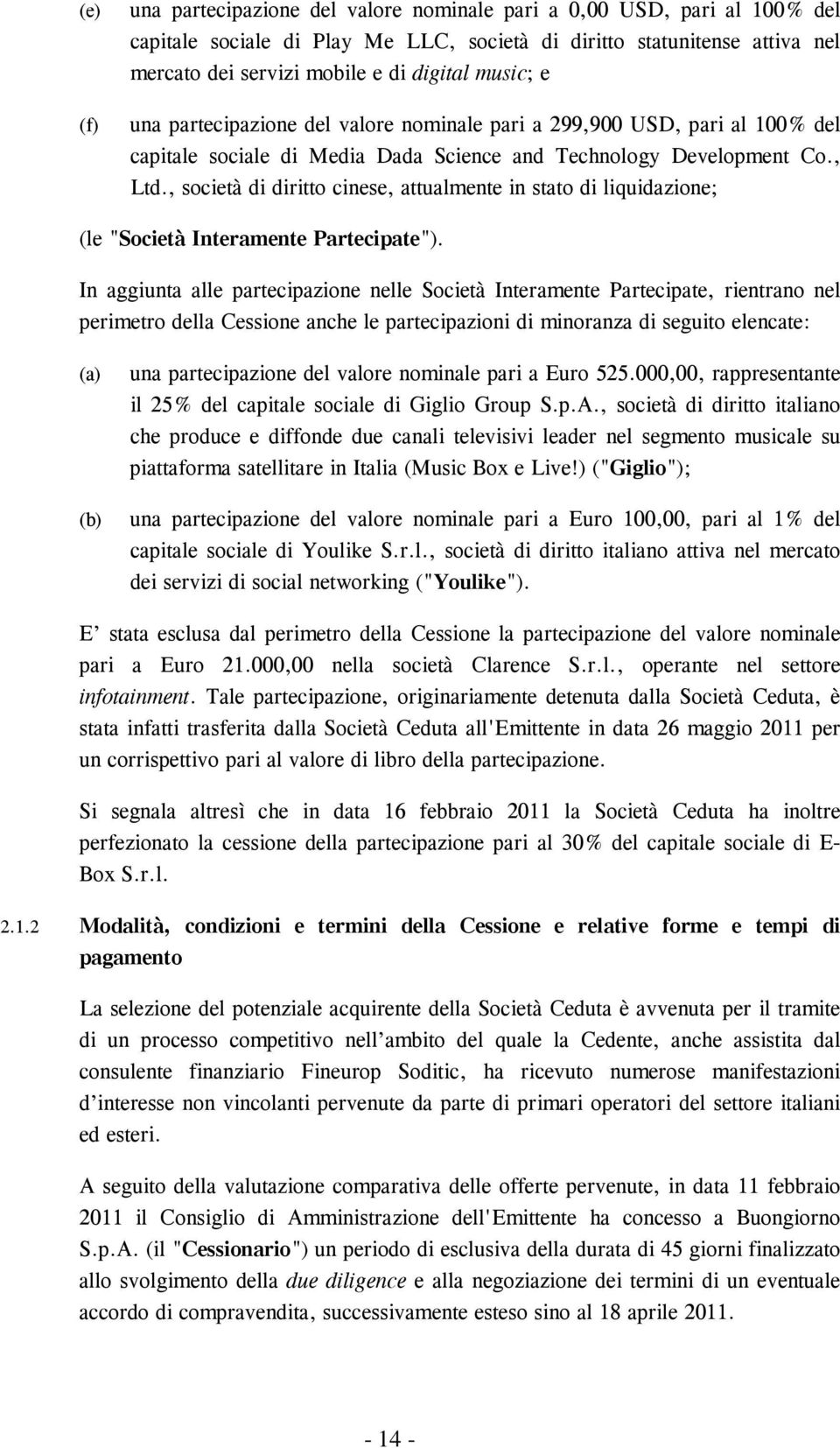 , società di diritto cinese, attualmente in stato di liquidazione; (le "Società Interamente Partecipate").